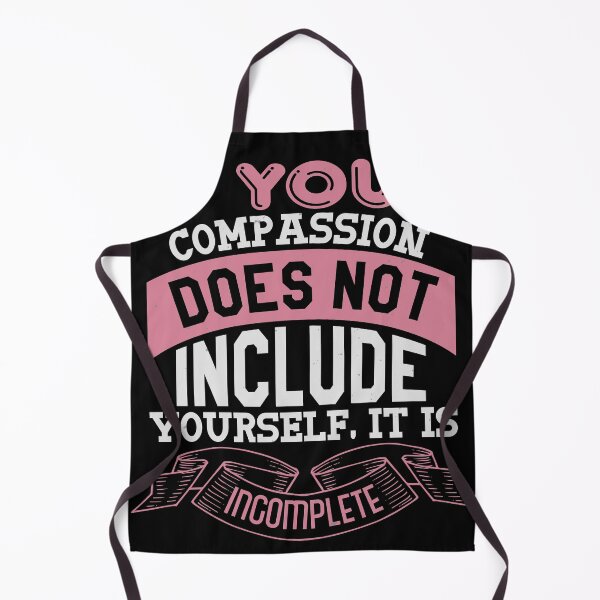 Item preview, If Your Compassion Does Not Include Yourself It Is Incomplete designed and sold by Rockopolys.