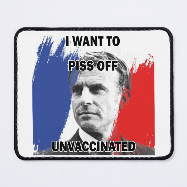 Item preview, Emmanuel Macron want to piss off unvaccinated designed and sold by Byfab.
