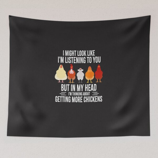 Item preview,  I  Might Look Like I'm Listening To You But In My Head I'm Thinking About Getting More Chickens designed and sold by MGHdesign.