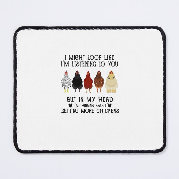 Item preview, I Might Look Like I'm Listening To You But In My Head I'm Thinking About Getting More Chickens designed and sold by MGHdesign.
