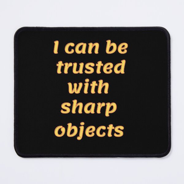 Item preview,  I can be trusted with sharp objects designed and sold by PacePoint.