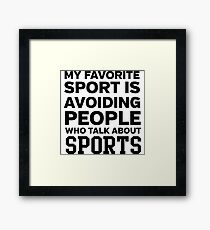 My favorite sport is avoiding people who talk about sports Framed Print