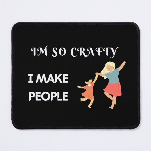 Item preview, I'M So Crafty I Make People designed and sold by JOY STORE 45.