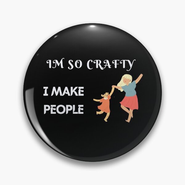Item preview, I'M So Crafty I Make People designed and sold by JOY STORE 45.