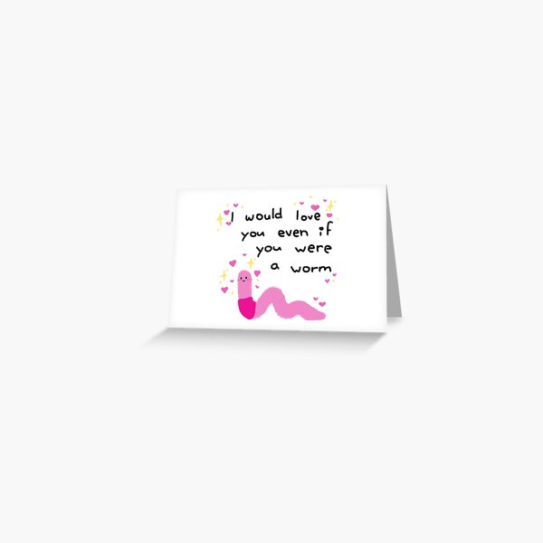 I would love you even if you were a worm adorable Valentine's design Greeting Card