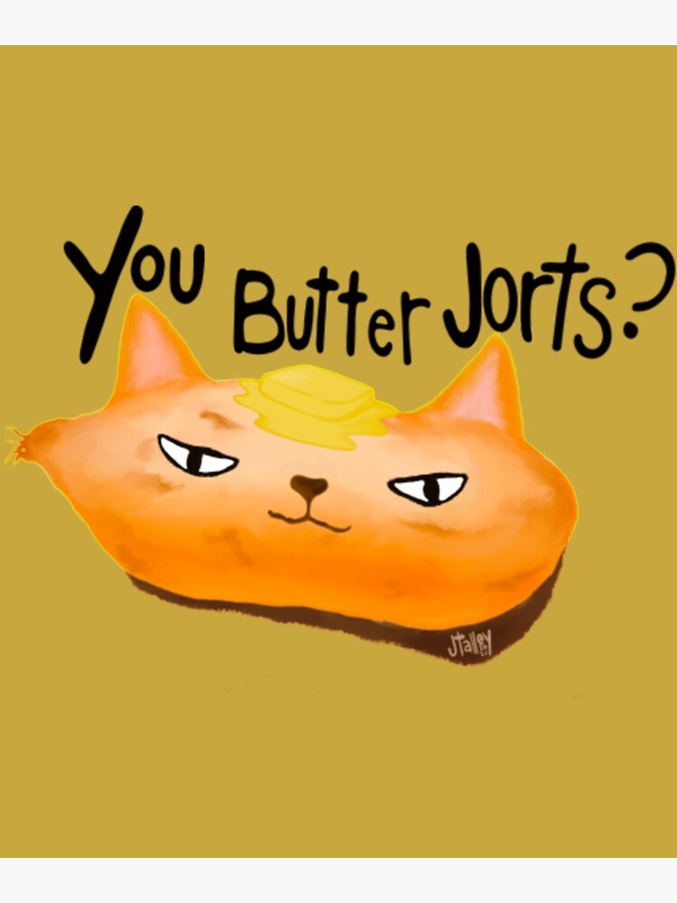 "Jorts Don_t butter Jorts " Poster for Sale by luistrading Redbubble