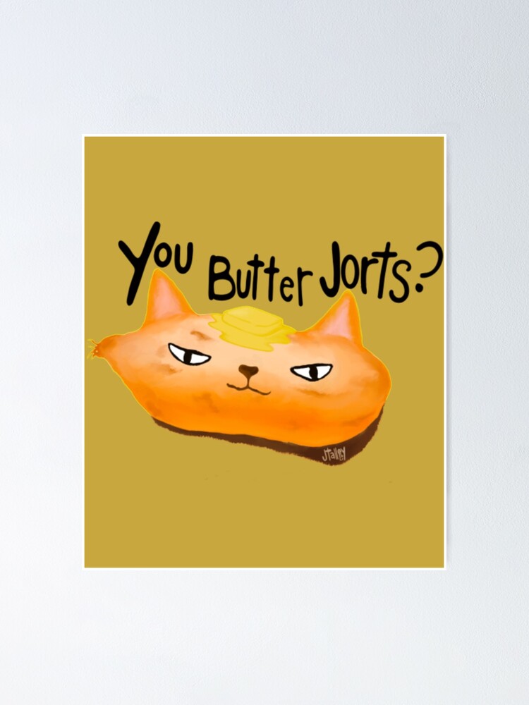 "Jorts Don_t butter Jorts " Poster for Sale by luistrading Redbubble