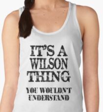 Its A Wilson Thing You Wouldnt Understand Funny Cute Gift T Shirt For Men Women Women's Tank Top