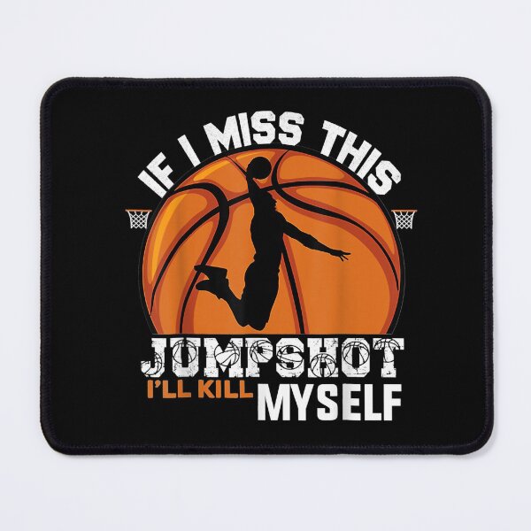 Item preview, If I Miss This Jumpshot I_ll Kill Myself designed and sold by JenniferLecher.