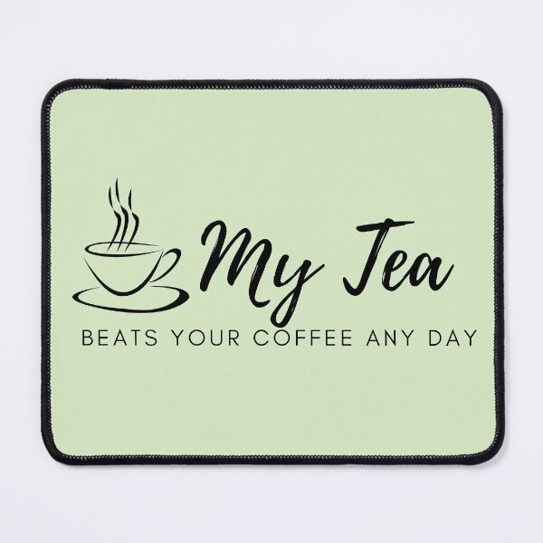 Item preview, My Tea Beats your coffee any day designed and sold by UrsulaFashion.