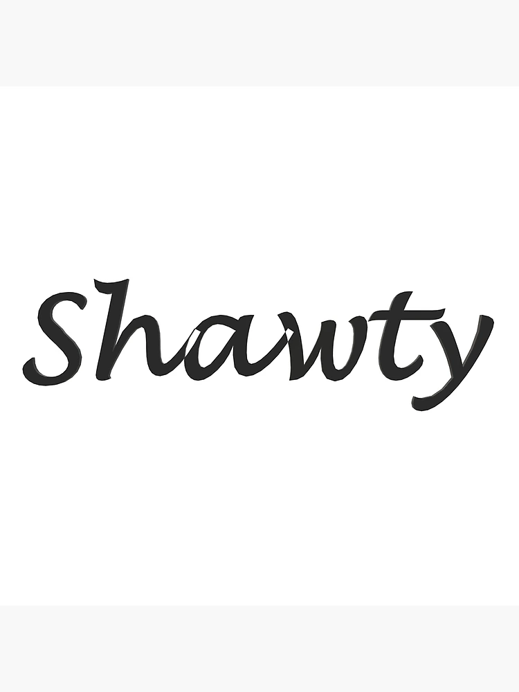 Shawty Poster for Sale by HiddenStar02