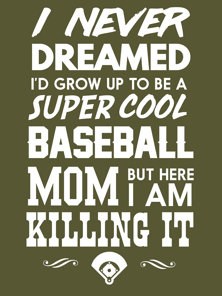 i never dreamed i'd grow up to be a super cute baseball mom but here i am  killing it, mother's day design, mom lifestyle baseball tee shirt 14777791  Vector Art at Vecteezy