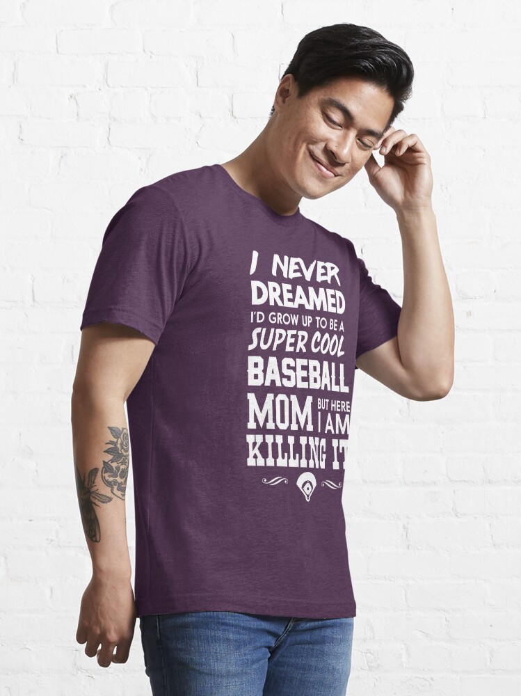 i never dreamed i'd grow up to be a super cute baseball mom but here i am  killing it, mother's day design, mom lifestyle baseball tee shirt 14777791  Vector Art at Vecteezy