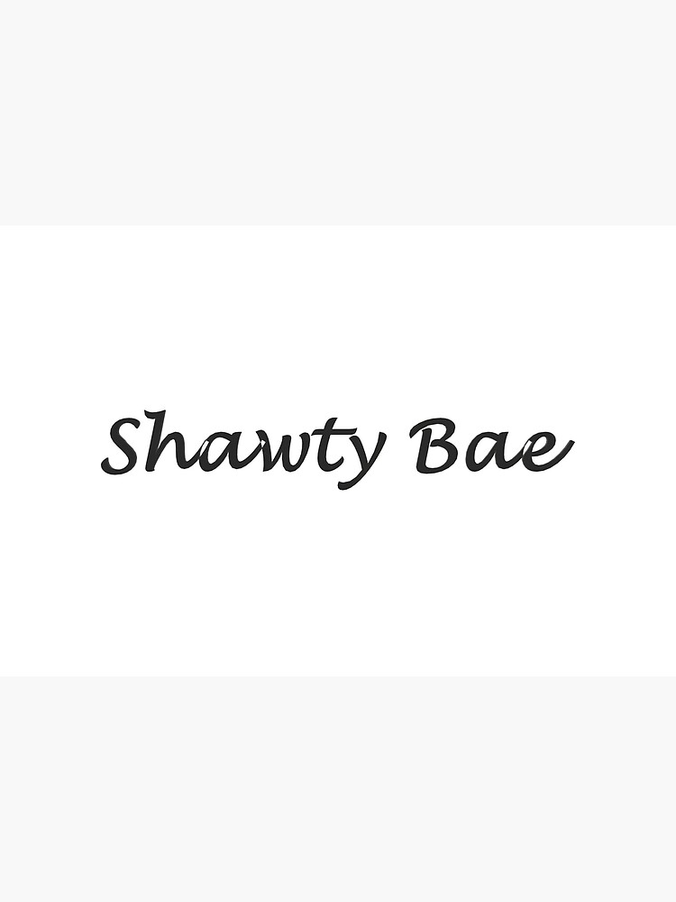Shawty Bae Funny Printable Card / is Your Birthday but Go off 
