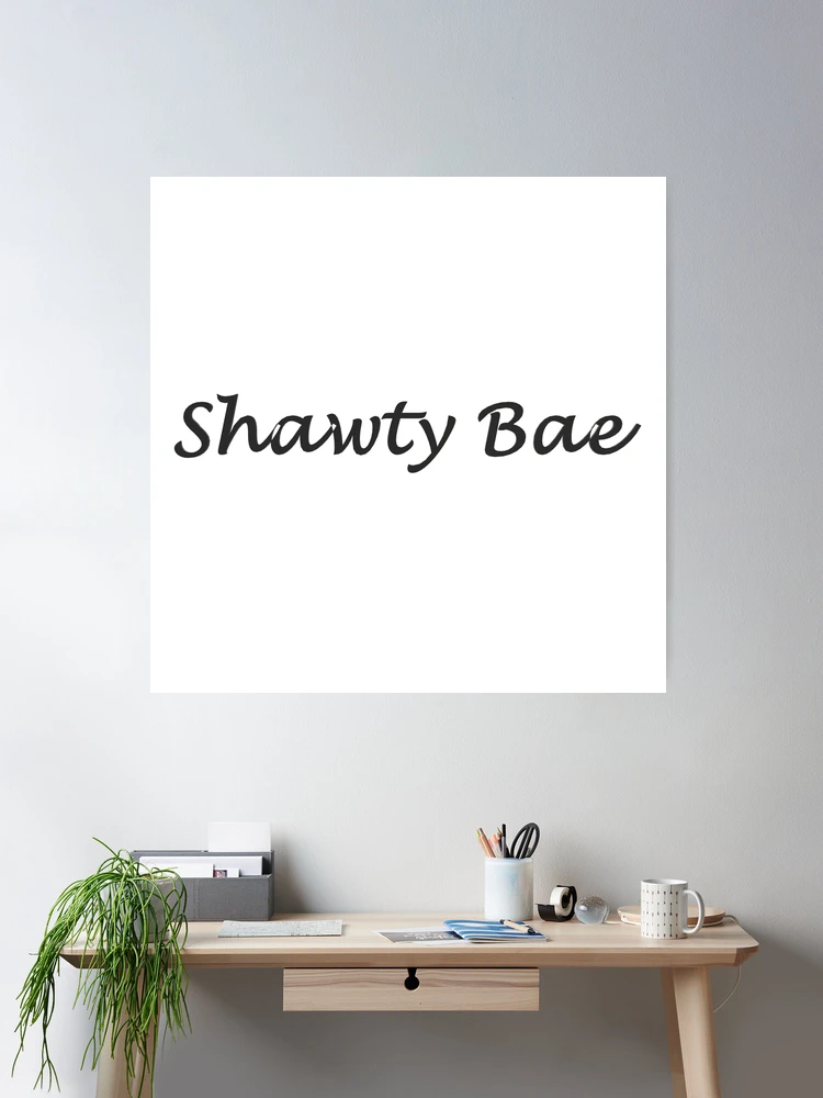 Shawty Poster for Sale by HiddenStar02