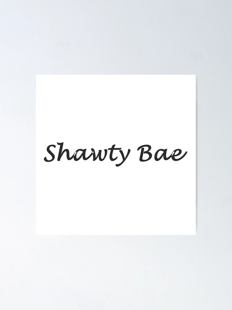 Shawty Poster for Sale by HiddenStar02