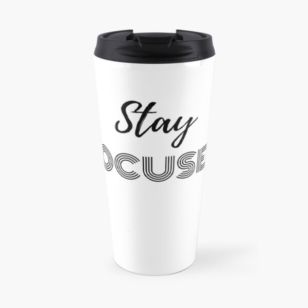 Stay Focused Classic T-Shirt Travel Coffee Mug