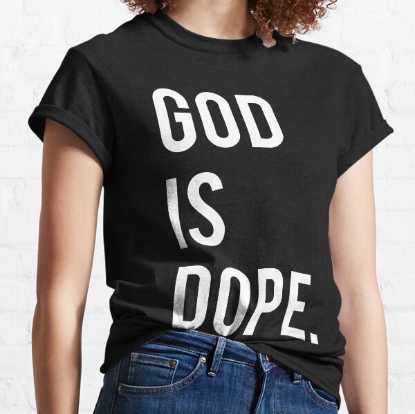 God is Dope. Classic T-Shirt