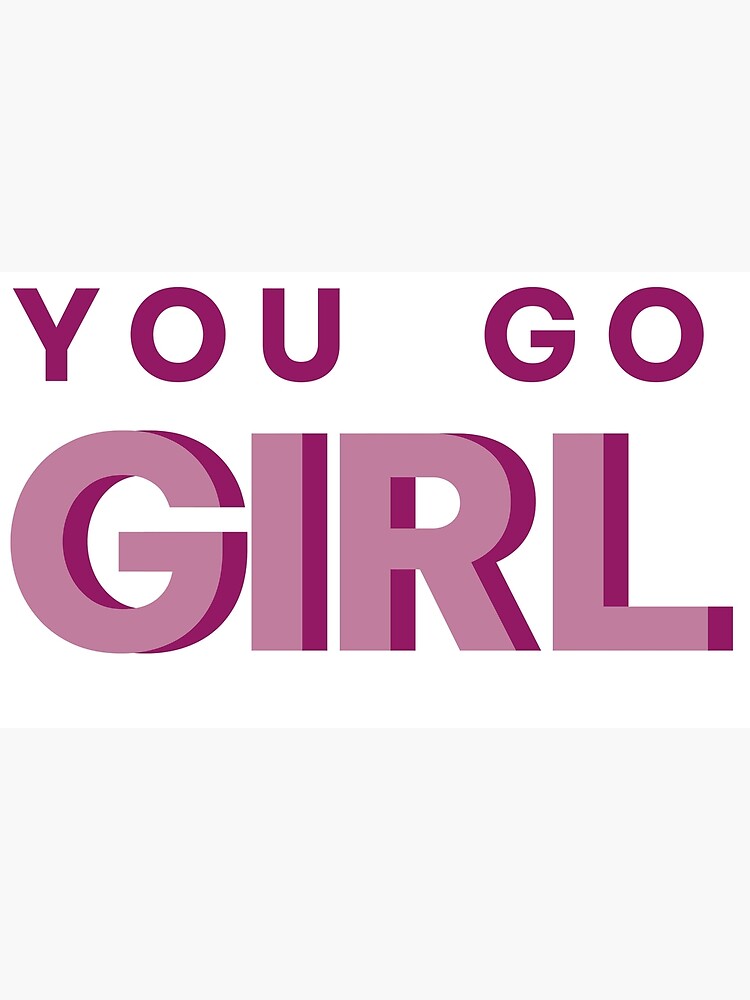 "You go girl" Poster for Sale by myriampigeon Redbubble