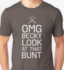 OMG becky. Look at that bunt Unisex T-Shirt