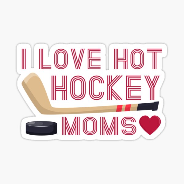 I Love Hot Hockey Moms Hockey Joke Puns Sticker For Sale By Onzpacesdesign Redbubble 5313