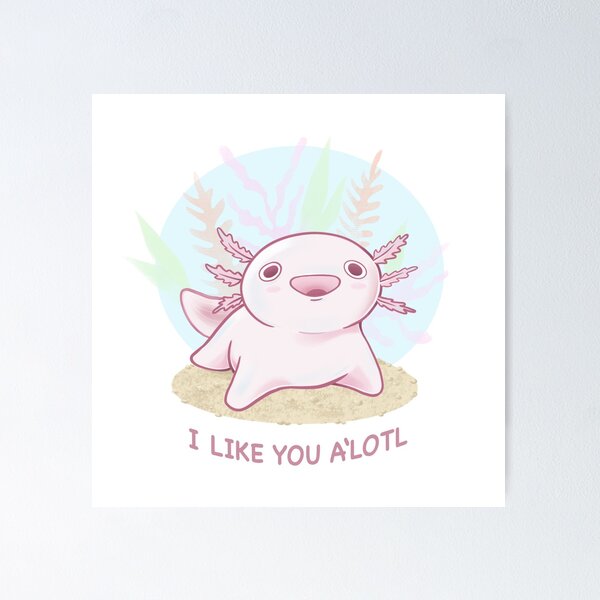 Item preview, I Like You A’Lotl designed and sold by Megpieflyaway.