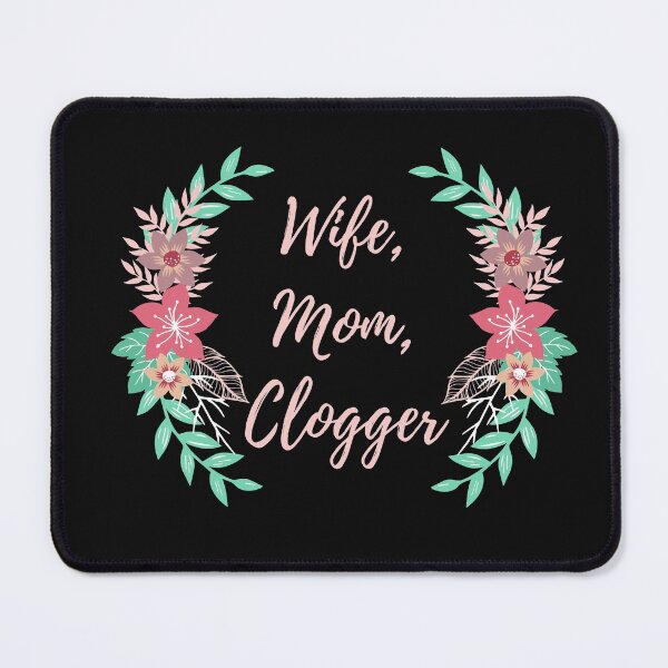 Item preview, Wife, Mom, Clogger designed and sold by SherylThomas223.