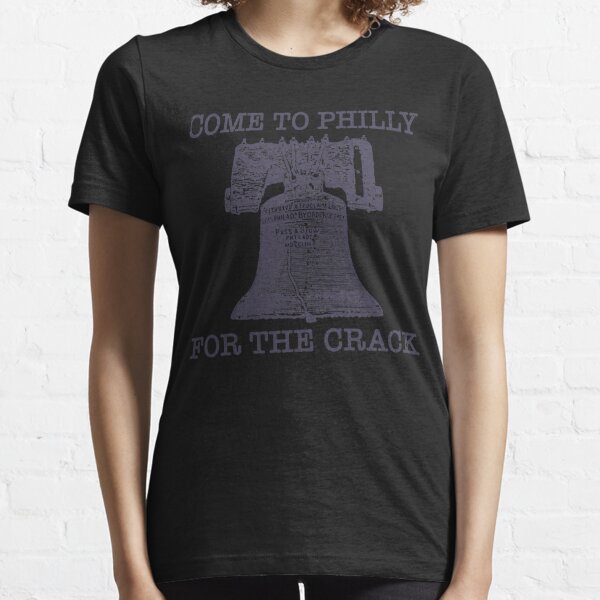 come to philly for the crack shirt