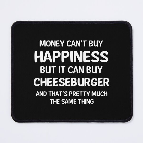 Item preview, Money Cant Buy Happiness But It Can Buy Cheeseburger designed and sold by CeciLop.