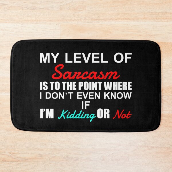Item preview, My level of sarcasm is to the point where I don't even know if I'm kidding or not designed and sold by pnkpopcorn.