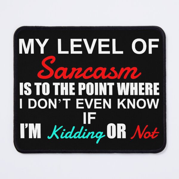Item preview, My level of sarcasm is to the point where I don't even know if I'm kidding or not designed and sold by pnkpopcorn.