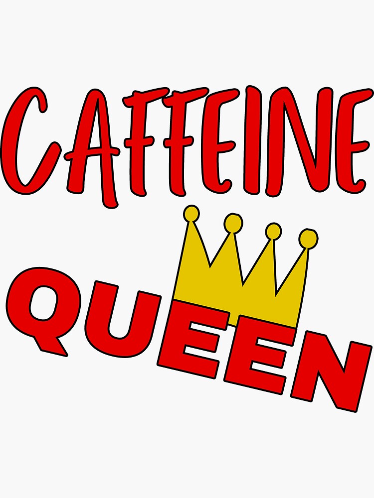 Caffeine Queen Design For Real Queens Sticker For Sale By Nimsdesign Redbubble 