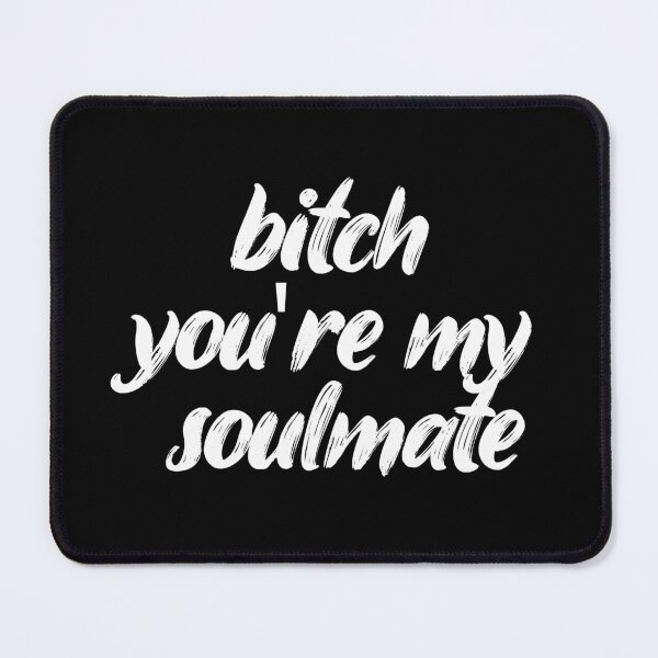 Item preview, bitch you're my soulmate. Life, Love, Quotes, Typography. designed and sold by Maricrism.