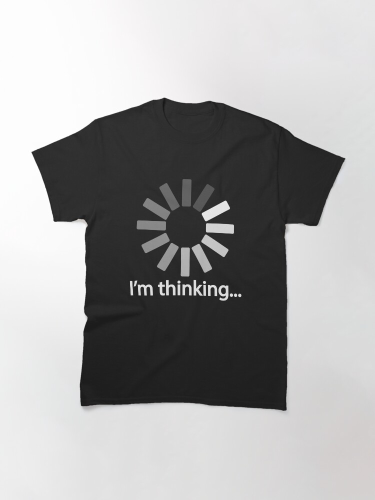 “I am Thinking T-shirt Loading Graphic Computer Tshirt” T-shirt by