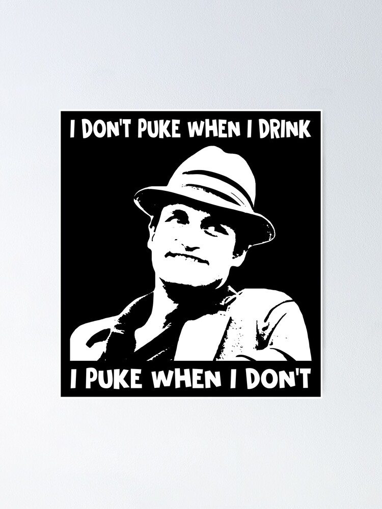 "I don't puke when i drink, i puke when i don't poster" Poster by TorresGuyRay Redbubble