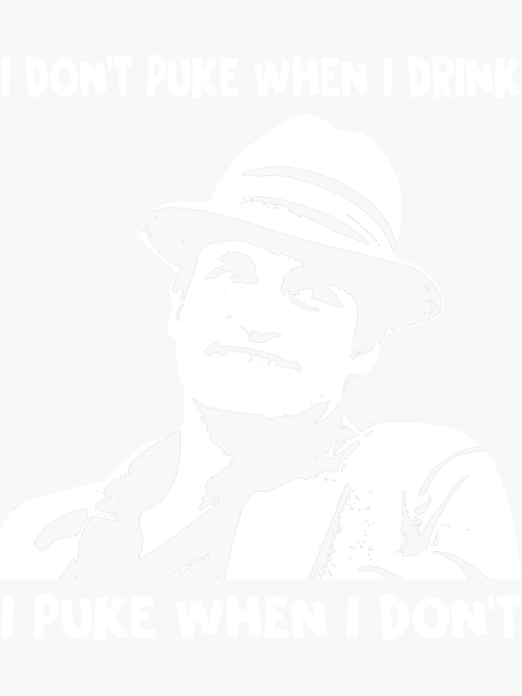 "I don't puke when i drink, i puke when i don't poster" Sticker for Sale by TorresGuyRay Redbubble