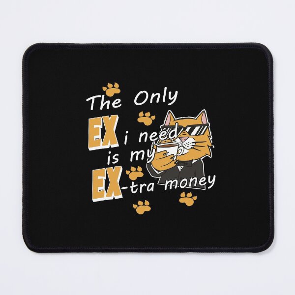 Item preview, The Only Ex I Need Is My Extra Money Fun designed and sold by Merchandiser099.