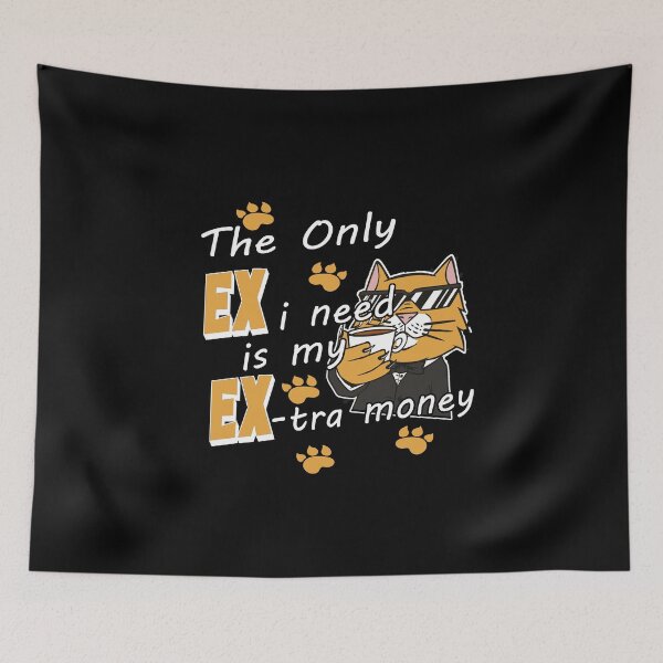 Item preview, The Only Ex I Need Is My Extra Money Fun designed and sold by Merchandiser099.