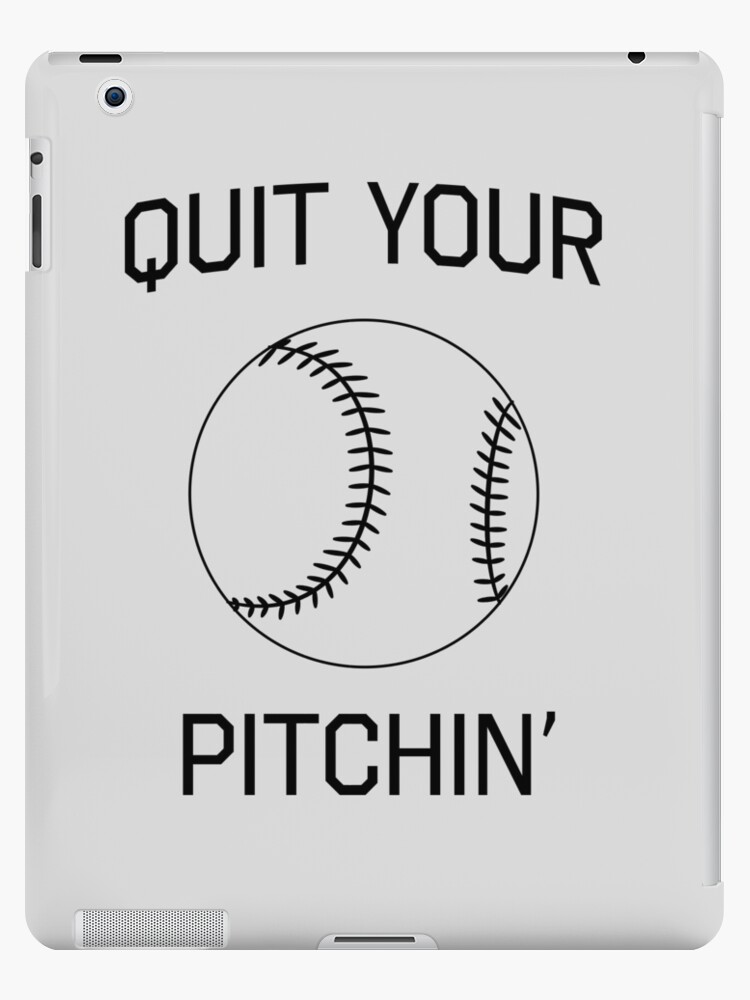 Quit Your Pitchin - Softball