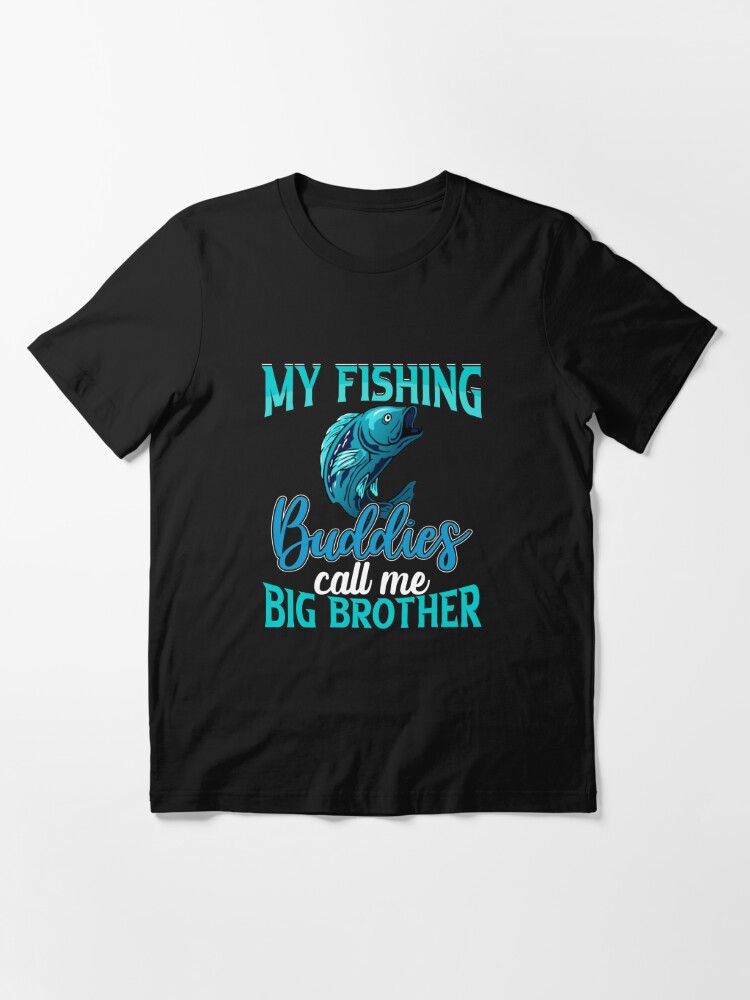 My Fishing Buddies Call Me Big Brother | Essential T-Shirt