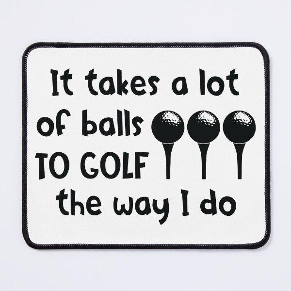 Item preview, it takes a lot of balls to golf the way i do designed and sold by Ala Muk.