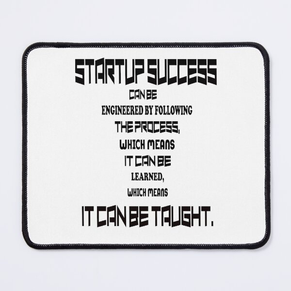 Item preview, Startup Success Can Be Engineered by Following the Process, Which Means It Can Be Learned, Which Means It Can Be Taught. designed and sold by Viktor Kabbach.