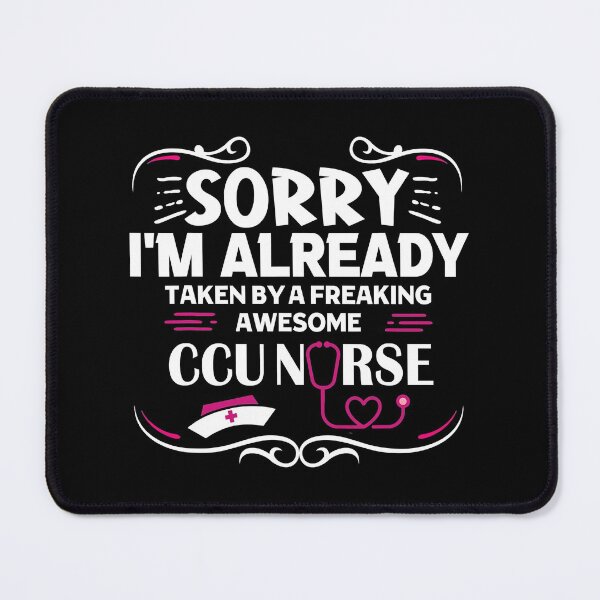 Item preview, Sorry I'm Already Taken By A Freaking Awesome CCU Nurse designed and sold by RudyAlba.