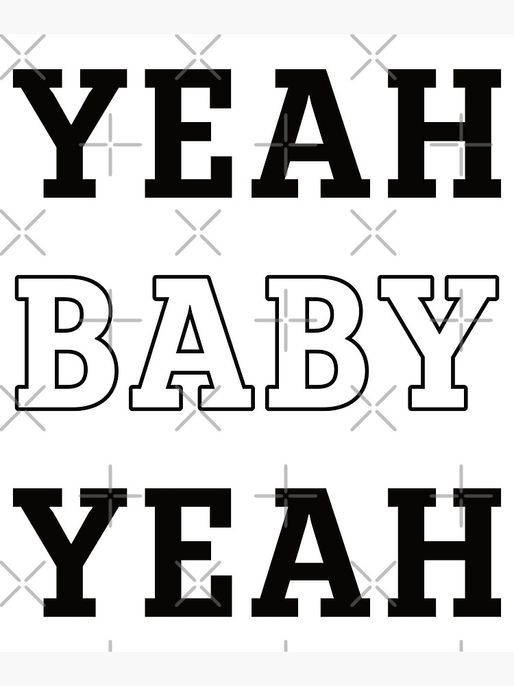 "Yeah Baby Yeah" Poster by newwrk Redbubble