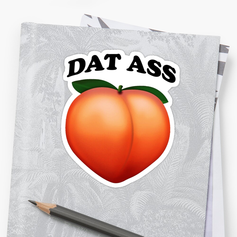 Dat Ass Stickers By Cheech3 Redbubble