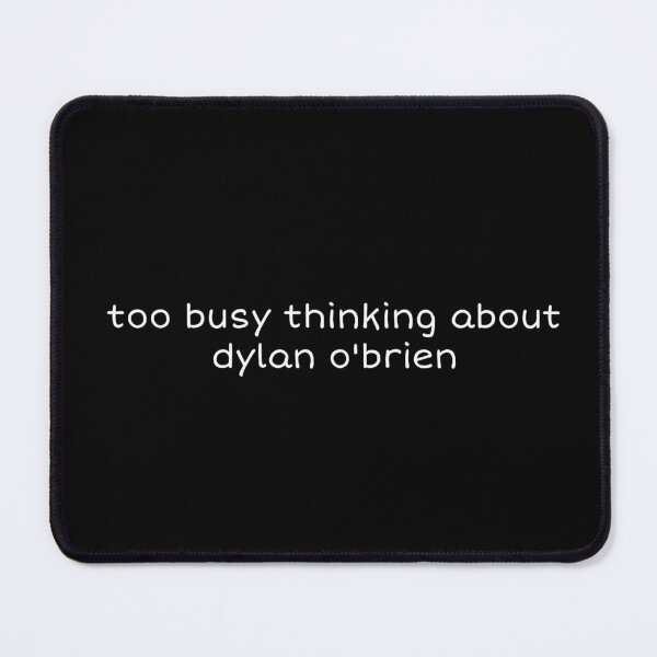 Item preview, Too Busy Thinking About Dylan O'Brien designed and sold by PoppyW.