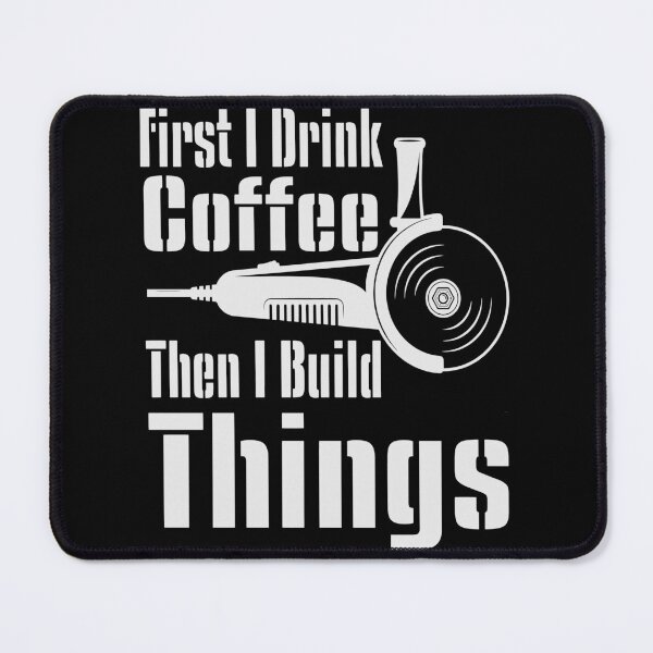 Item preview, Funny First I Drink Coffee Then I Build Things Quote - Funny Coffee Quote designed and sold by TQ-Design.