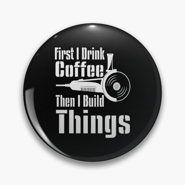 Item preview, Funny First I Drink Coffee Then I Build Things Quote - Funny Coffee Quote designed and sold by TQ-Design.