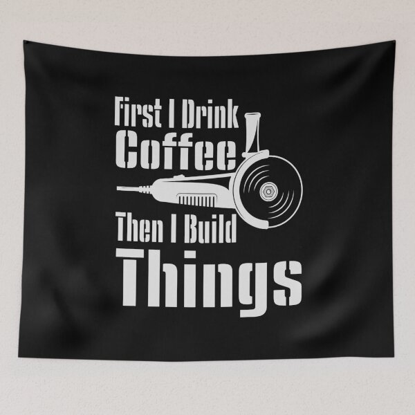 Item preview, Funny First I Drink Coffee Then I Build Things Quote - Funny Coffee Quote designed and sold by TQ-Design.