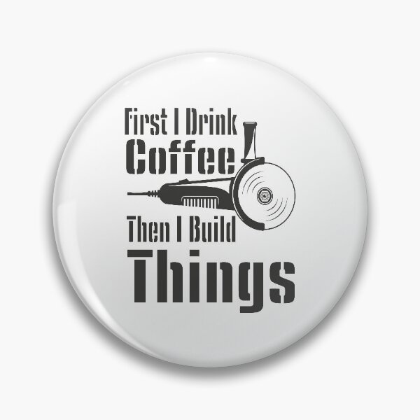 Item preview, Funny First I Drink Coffee Then I Build Things Quote - Funny Coffee Quote designed and sold by TQ-Design.